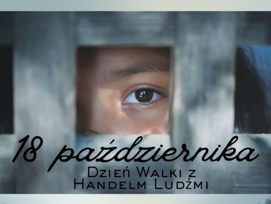 18 października – Europejski Dzień Walki z Handlem Ludźmi. Nie bądź obojętny wobec współczesnego niewolnictwa!