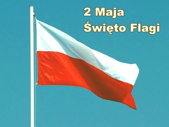 2 maja 2025 r. - Ważny dzień w kalendarzu. Dzień Flagi Rzeczypospolitej Polskiej