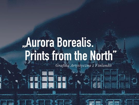 „Aurora Borealis. Prints from the North”. Grafika Artystyczna z Finlandii