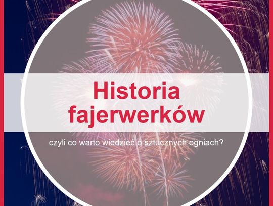Historia fajerwerków, czyli co warto wiedzieć o sztucznych ogniach?