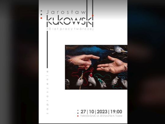 Wernisaż 30LECIE PRACY TWÓRCZEJ Jarosława Kukowskiego