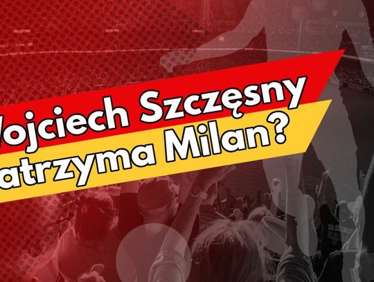 Wojciech Szczęsny zatrzyma Milan?