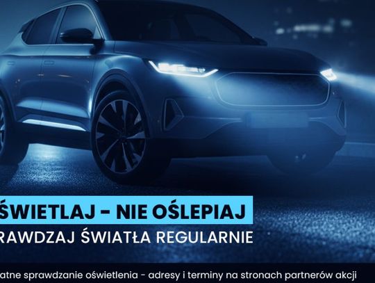 Zadbaj o własne bezpieczeństwo. Darmowe badanie oświetlenia dla kierowców Zadbaj o własne bezpieczeństwo. Darmowe badanie oświetlenia dla kierowców