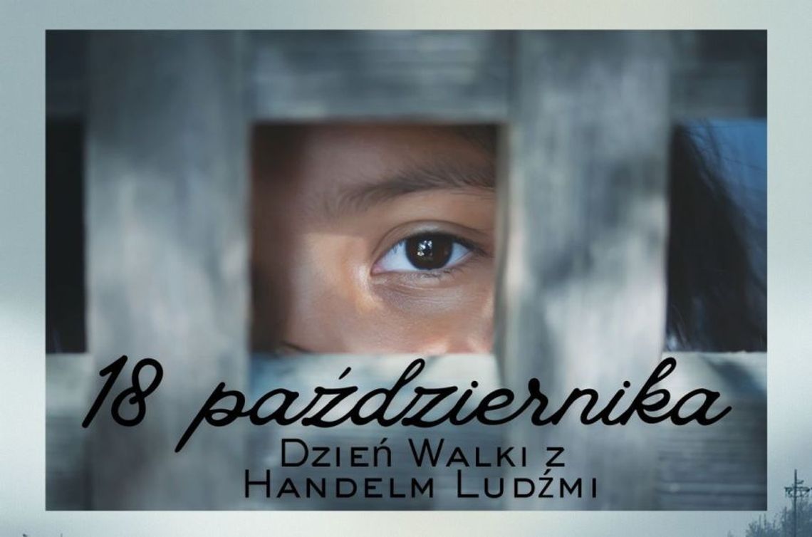18 października – Europejski Dzień Walki z Handlem Ludźmi. Nie bądź obojętny wobec współczesnego niewolnictwa!