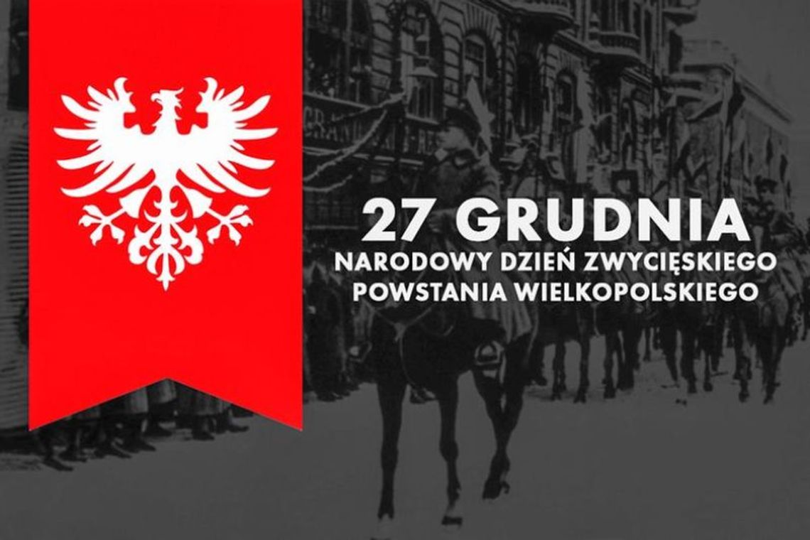 27 grudnia 2025 r. - Ważny dzień w kalendarzu. Narodowy Dzień Zwycięskiego Powstania Wielkopolskiego