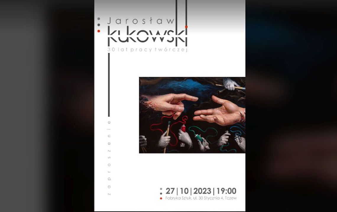 Wernisaż 30LECIE PRACY TWÓRCZEJ Jarosława Kukowskiego