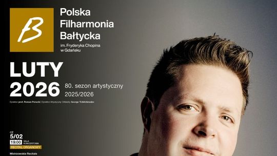Polska Filharmonia Bałtycka im. Fryderyka Chopina w Gdańsku zaprasza na koncerty symfoniczne i wydarzenia w lutym 2026