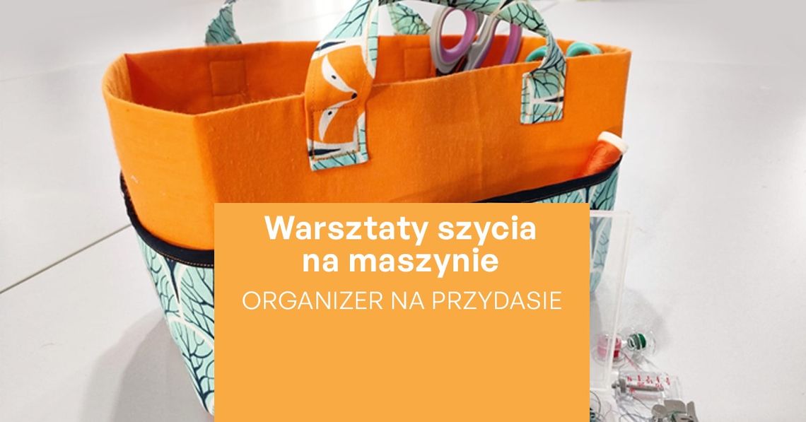 Uszyj swój organizer. Warsztaty w KCK